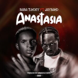 Baba Tundey Ft Jay Bahd – Anastasia