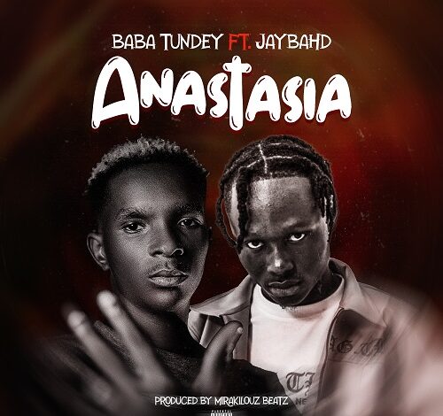 Baba Tundey Ft Jay Bahd – Anastasia