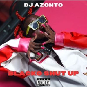 DJ Azonto – Blacko Shut Up
