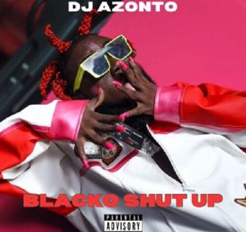 DJ Azonto – Blacko Shut Up