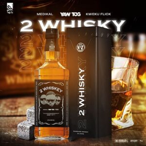 Yaw Tog Ft Medikal x Kweku Flick – 2 Whiskey